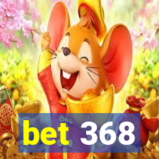 bet 368